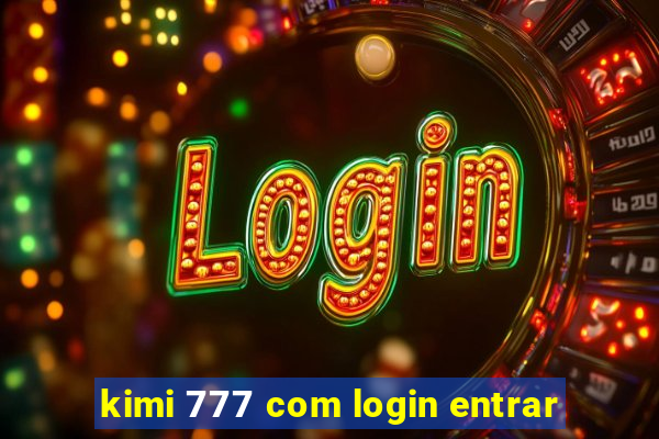 kimi 777 com login entrar